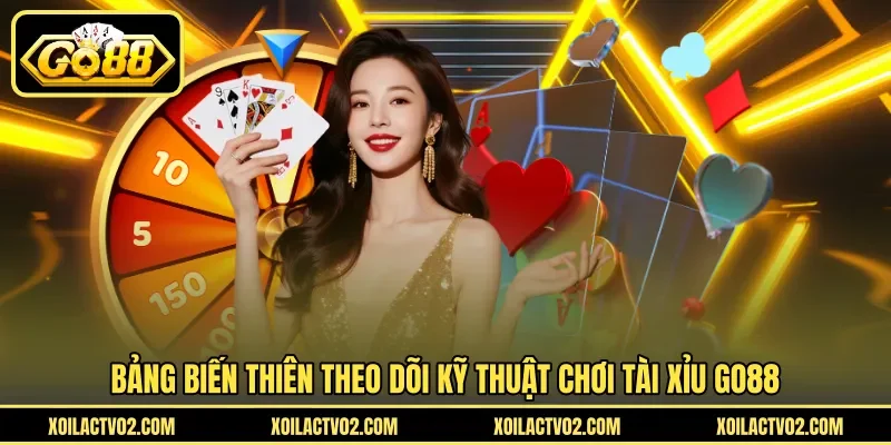 Kỹ Thuật Chơi Tài Xỉu GO88 - Ứng Dụng Bảng Biến Thiên 3 Sunwin Bảng biến thiên theo dõi kỹ thuật chơi tài xỉu GO88