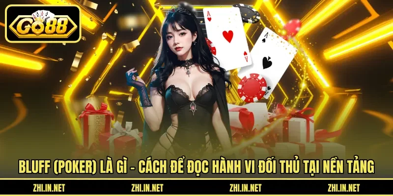 Bluff (Poker) Là Gì – Chiến Thuật Tâm Lý Lừa Đối Thủ 12 Sunwin Bluff (poker) là gì – Cách để đọc hành vi đối thủ tại nền tảng