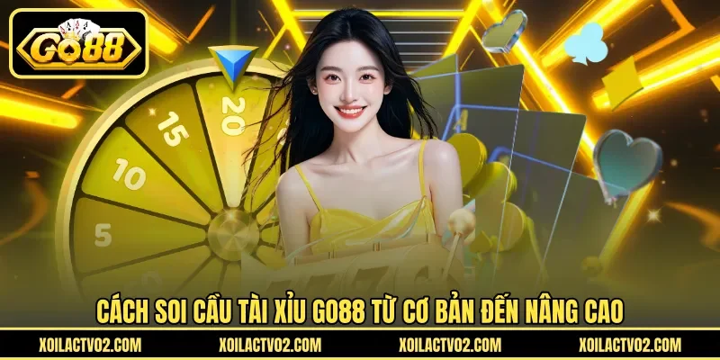 Cách soi cầu tài xỉu GO88 từ cơ bản đến nâng cao