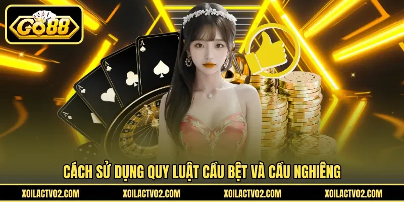 Cách sử dụng quy luật cầu bệt và cầu nghiêng