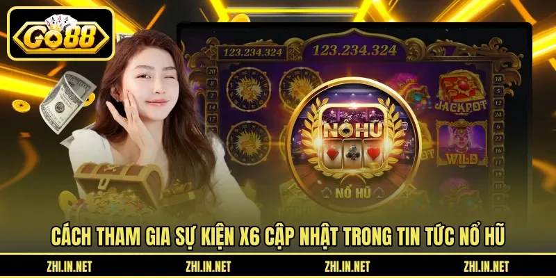 Tin Tức Nổ Hũ - Sự Kiện X6 Hũ Mỗi Tuần Cập Nhật 2026 4 Sunwin Cách tham gia sự kiện X6 cập nhật trong tin tức nổ hũ