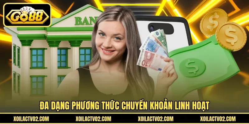 Đa dạng phương thức chuyển khoản linh hoạt