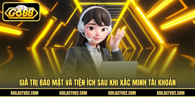 Hướng Dẫn Kích Hoạt SĐT - Xác Minh Số Điện Thoại GO88 4 Sunwin Giá trị bảo mật và tiện ích sau khi xác minh tài khoản