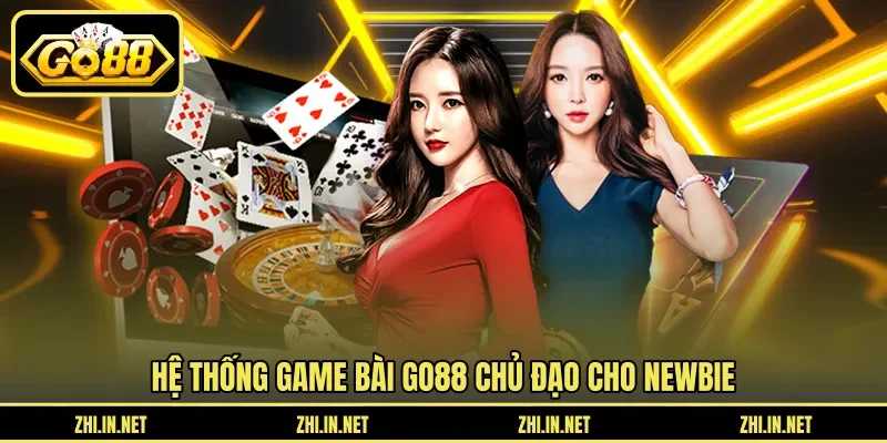 Hệ thống game bài Go88 chủ đạo cho newbie
