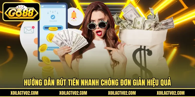 Hướng Dẫn Rút Tiền - Quy Trình Nhận Tiền Nhanh GO88 3 Sunwin Hướng dẫn rút tiền nhanh chóng đơn giản hiệu quả
