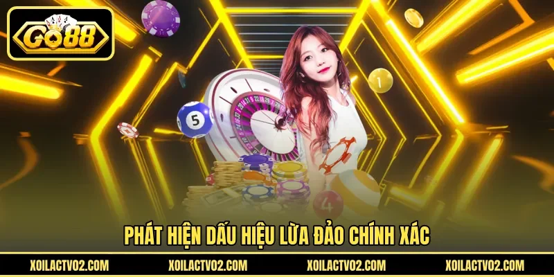 Phát hiện dấu hiệu lừa đảo chính xác