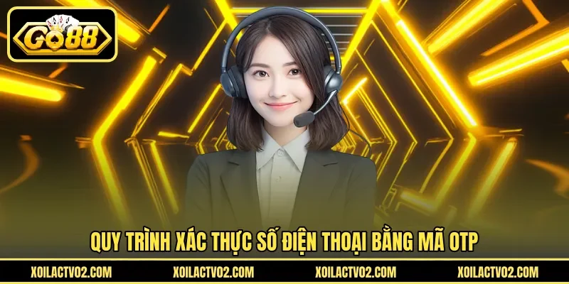 Hướng Dẫn Kích Hoạt SĐT - Xác Minh Số Điện Thoại GO88 2 Sunwin Quy trình xác thực số điện thoại bằng mã OTP