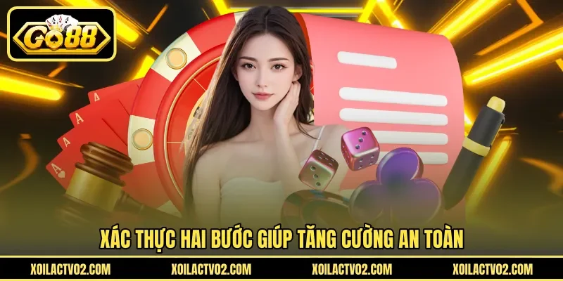 Xác thực hai bước giúp tăng cường an toàn