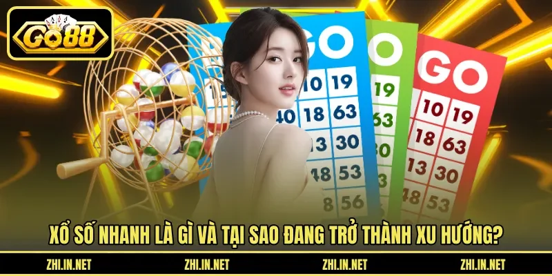 Xổ số nhanh là gì và tại sao đang trở thành xu hướng?