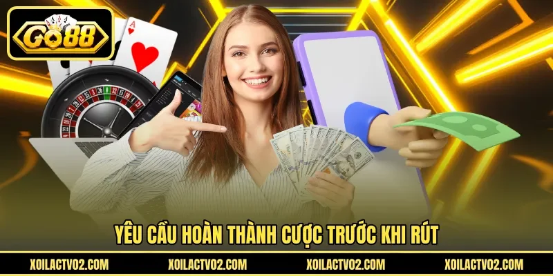 Yêu cầu hoàn thành cược trước khi rút
