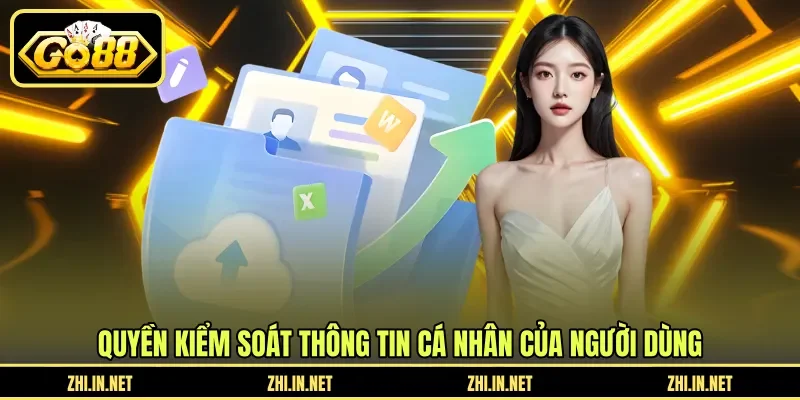 Chính Sách Bảo Mật 3 go88 Quyền kiểm soát thông tin cá nhân của người dùng